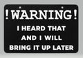 Warning: I Heard That Sign